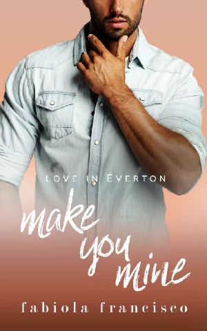 [Love in Everton 04] • Make You Mine · A Hate to Lovers Small Town Romance (Love in Everton Book 4)